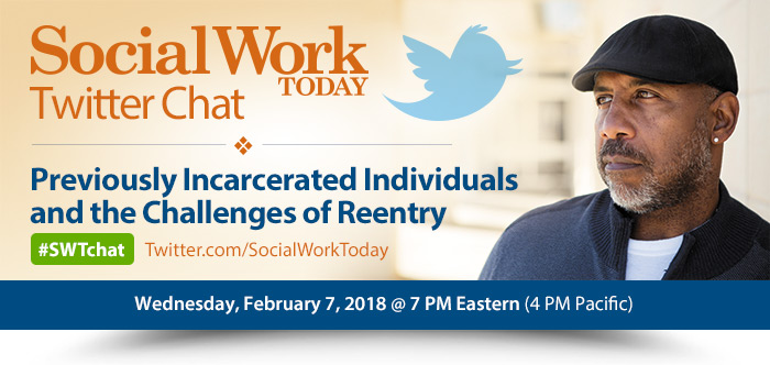 Social Work Today Twitter Chat: Previously Incarcerated Individuals and the Challenges of Reentry | Wednesday, February 7, 2018 @ 7 PM Eastern (4 PM Pacific) #SWTchat